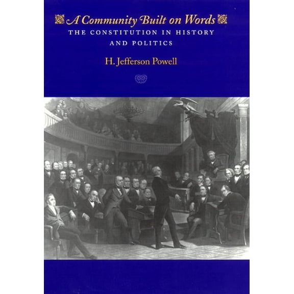 A Community Built on Words : The Constitution in History and Politics (Paperback)