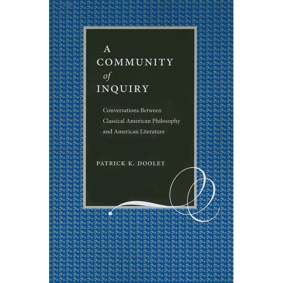 A Community of Inquiry: Conversations Between Classical American Philosophy and American Literature, (Paperback)