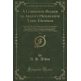thumbnail image 1 of A Companion Reader to Arden's Progressive Tamil Grammar, Vol. 1 : Consisting of Part I. Companion Exercises to the Grammar, Illustrating the Successive Rules; Part II. Easy Stories, Being Book I of "pope's Tamil Prose Reading Book," with Notes, Translation, 1 of 1