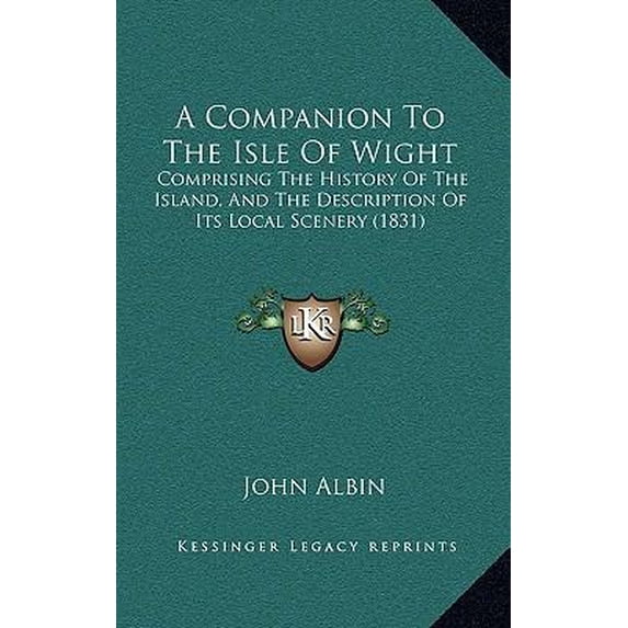 A Companion to the Isle of Wight: Comprising the History of the Island, and the Description of Its Local Scenery (1831) Hardcover