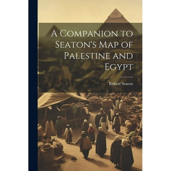 A Companion to Seaton's Map of Palestine and Egypt (Paperback)