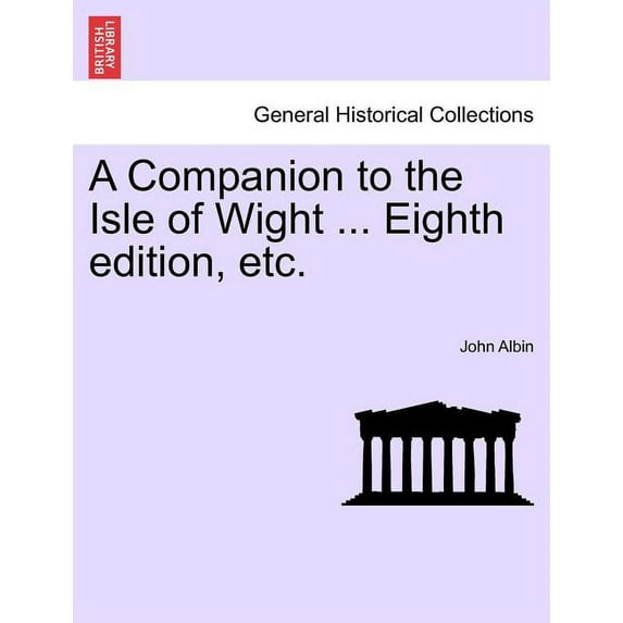A Companion to the Isle of Wight ... Eighth Edition, Etc.