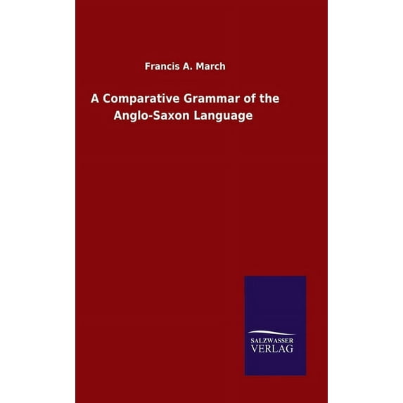 A Comparative Grammar of the Anglo-Saxon Language (Hardcover)