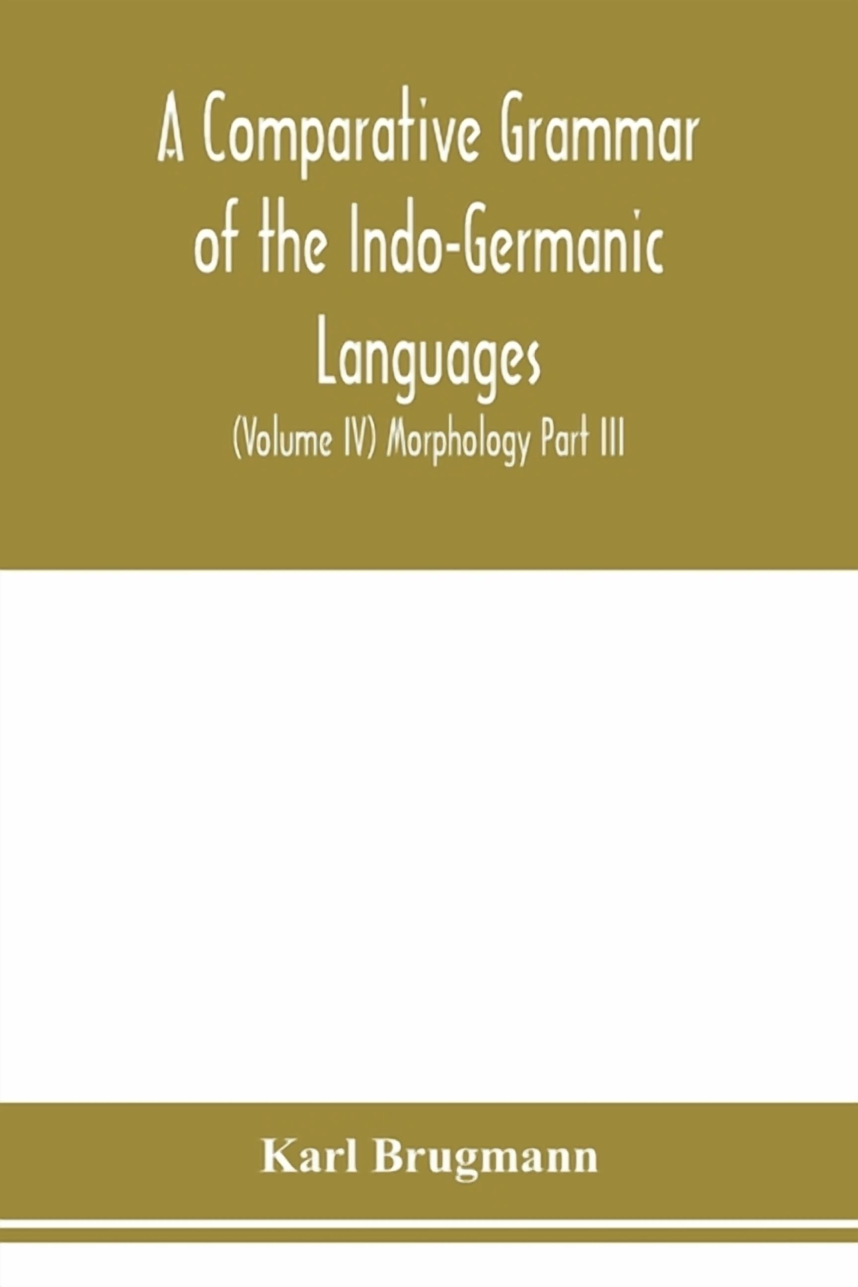 A Comparative Grammar of the Indo-Germanic Languages. A Concise ...