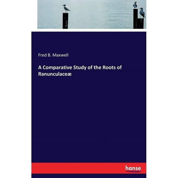 A Comparative Study of the Roots of Ranunculaceæ, (Paperback)