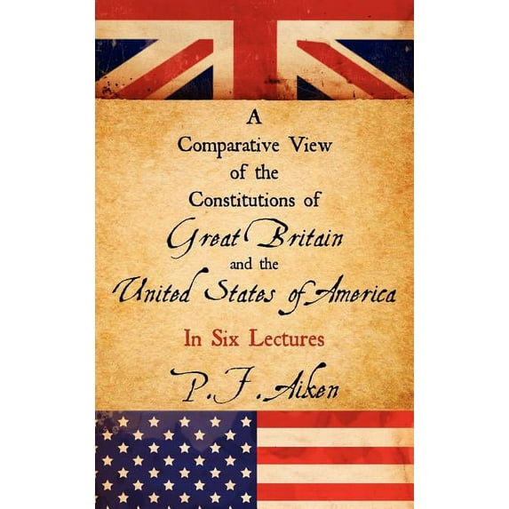 A Comparative View of the Constitutions of Great Britain and the United States of America (Hardcover)