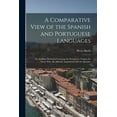 thumbnail image 1 of A Comparative View of the Spanish and Portuguese Languages; or, An Easy Method of Learning the Portuguese Tongue for Those Who Are Already Acquainted With the Spanish. (Paperback), 1 of 1