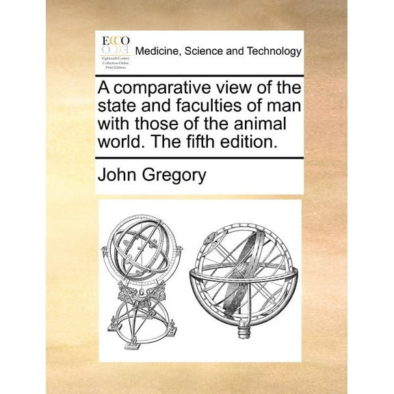 A Comparative View of the State and Faculties of Man with Those of the Animal World. the Fifth (Paperback) by John Gregory