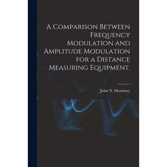 A Comparison Between Frequency Modulation and Amplitude Modulation for a Distance Measuring Equipment., (Paperback)