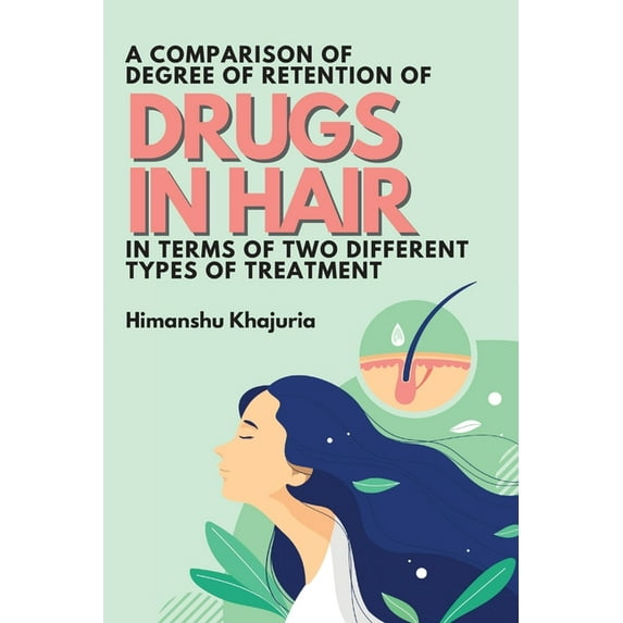 A Comparison of Degree of Retention of Drugs in Hair in Terms of Two Different Types of Treatment (Paperback)