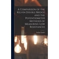 thumbnail image 1 of A Comparison of the Kelvin Double Bridge and the Potentiometer Methods of Measuring Low Resistances (Hardcover), 1 of 1
