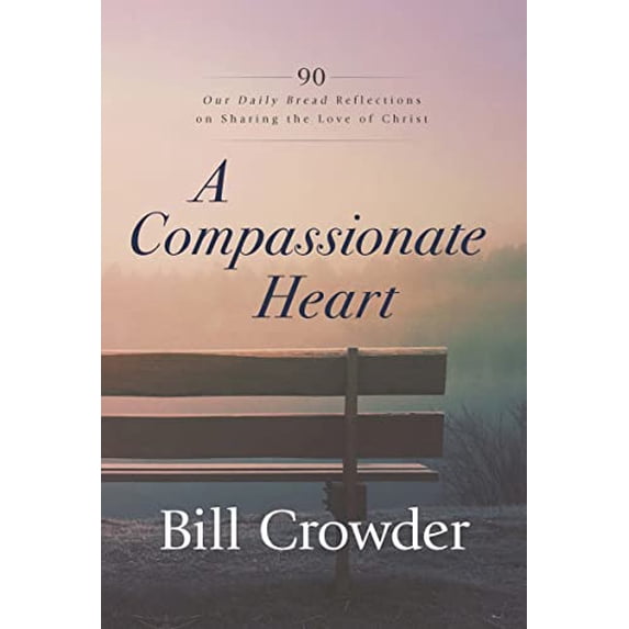 Pre-Owned A Compassionate Heart: 90 Our Daily Bread Reflections on Sharing the Love of Christ (Paperback) 1640701184 9781640701182