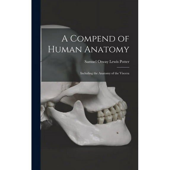 A Compend of Human Anatomy : Including the Anatomy of the Viscera (Hardcover)