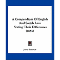 thumbnail image 1 of A Compendium Of English And Scotch Law : Stating Their Differences (1865) (Paperback), 1 of 1