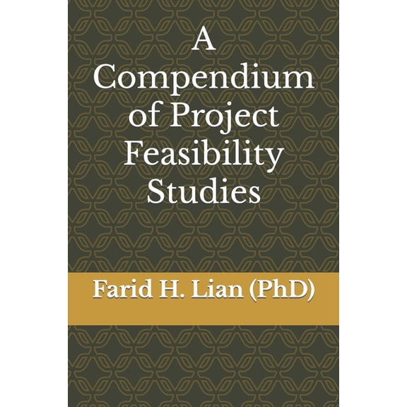 A Compendium of Project Feasibility Studies (Paperback) by Farid H Lian (Phd)