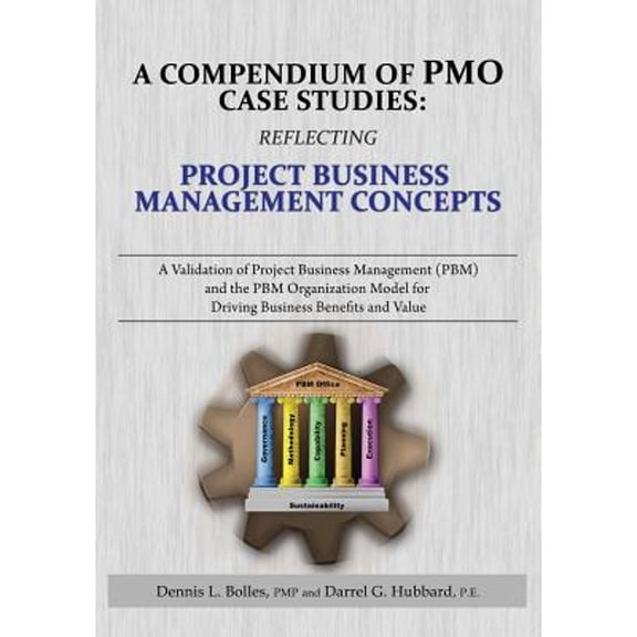 Pre-Owned A Compendium of Pmo Case Studies: Reflecting Project Business Management Concepts: A (Paperback 9780985848408) by Dennis L Bolles Pmp, Darrel G Hubbard Pe
