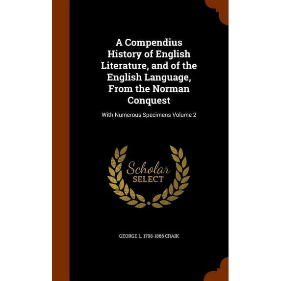A Compendius History of English Literature, and of the English Language, From the Norman Conquest : With Numerous Specimens Volume 2 (Hardcover)