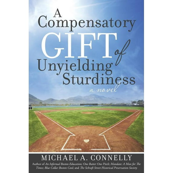 A Compensatory Gift of Unyielding Sturdiness: "The Harder I Work, The Better I Do, Straight Up" (Paperback) by Michael A Connelly