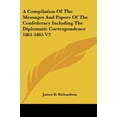 thumbnail image 1 of A Compilation Of The Messages And Papers Of The Confederacy Including The Diplomatic Correspondence 1861-1865 V2 Paperback 1428635289 9781428635289 Richardson, James D., 1 of 1