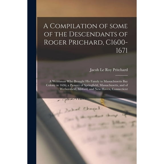 A Compilation of Some of the Descendants of Roger Prichard, C1600-1671: a Welshman Who Brought His Family to Massachuset, (Paperback)