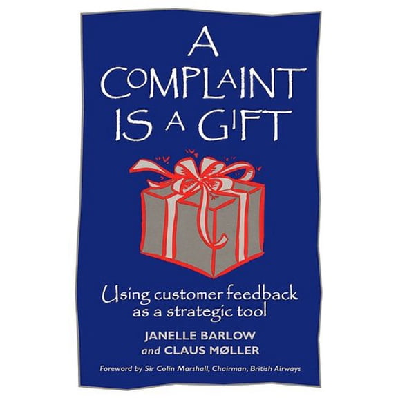Pre-Owned A Complaint Is a Gift: Using Customer Feedback as a Strategic Tool (Paperback) by Janelle Barlow, Claus Mller