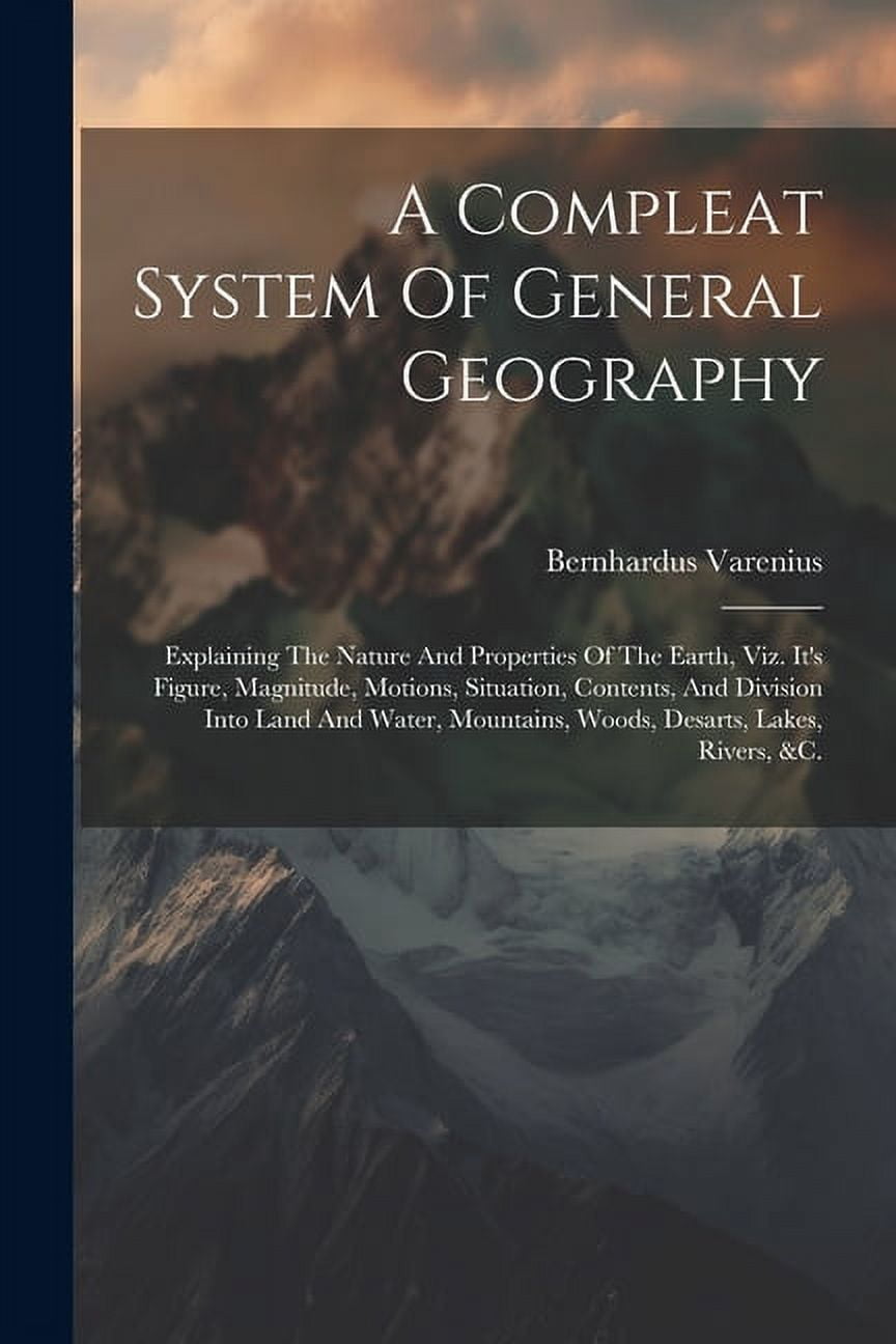 A Compleat System Of General Geography Explaining The Nature And