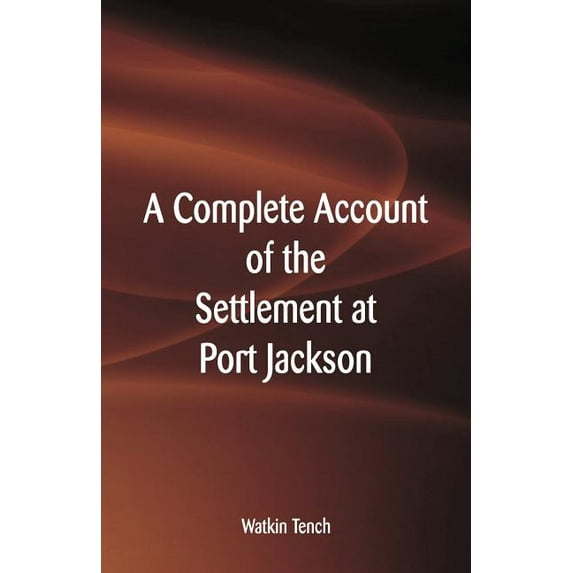 A Complete Account of the Settlement at Port Jackson, (Paperback)