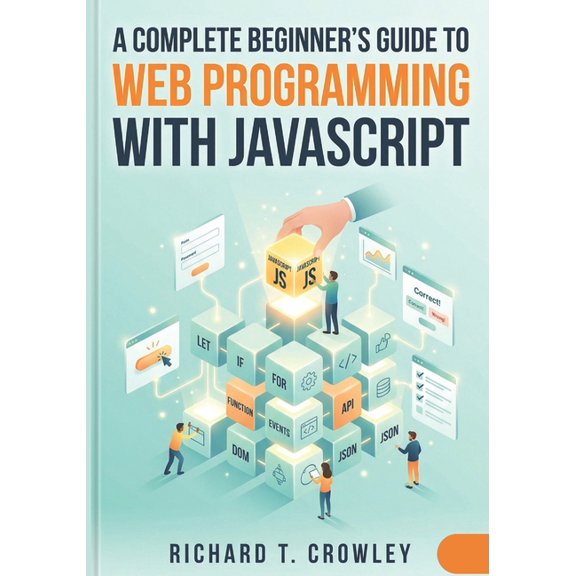 A Complete Beginner's Guide to Web Programming with JavaScript, (Paperback)
