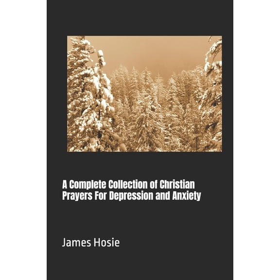 A Complete Collection of Christian Prayers For Depression and Anxiety, (Paperback)