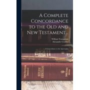 A Complete Concordance to the Old and New Testament... A Concordance to the Apocrypha, Hardcover
