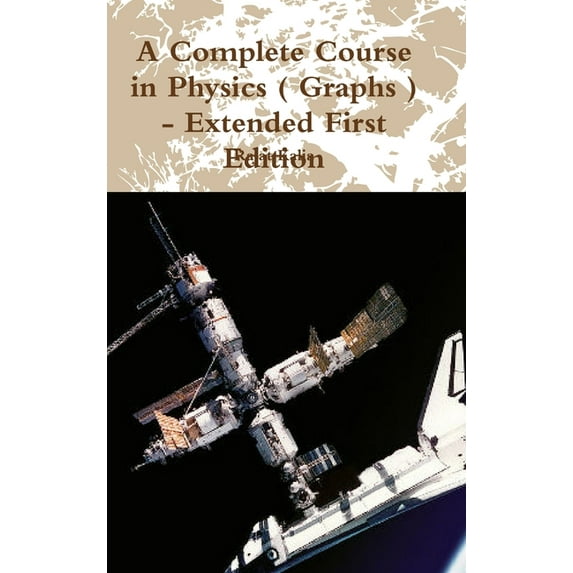 A Complete Course in Physics ( Graphs ) - Extended First Edition, (Hardcover)