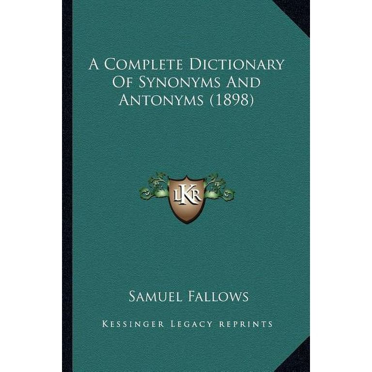 A Complete Dictionary of Synonyms and Antonyms (1898) a Complete