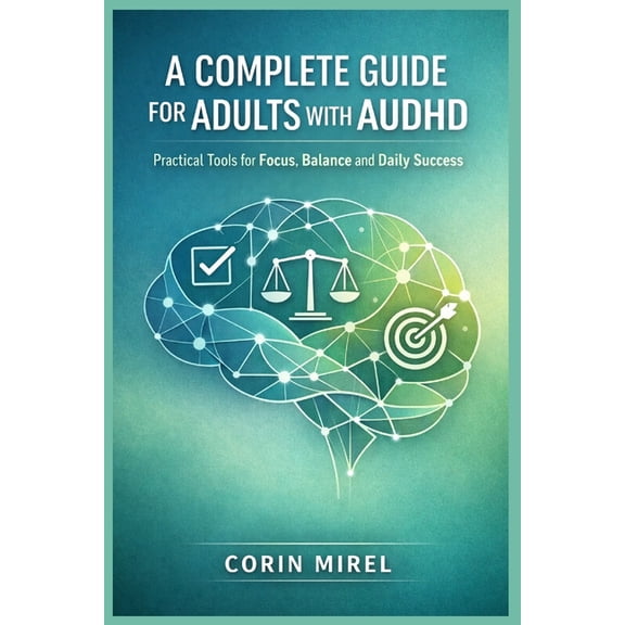 A Complete Guide for Adults with Audhd: Practical Tools for Focus, Balance and Daily Success, (Paperback)