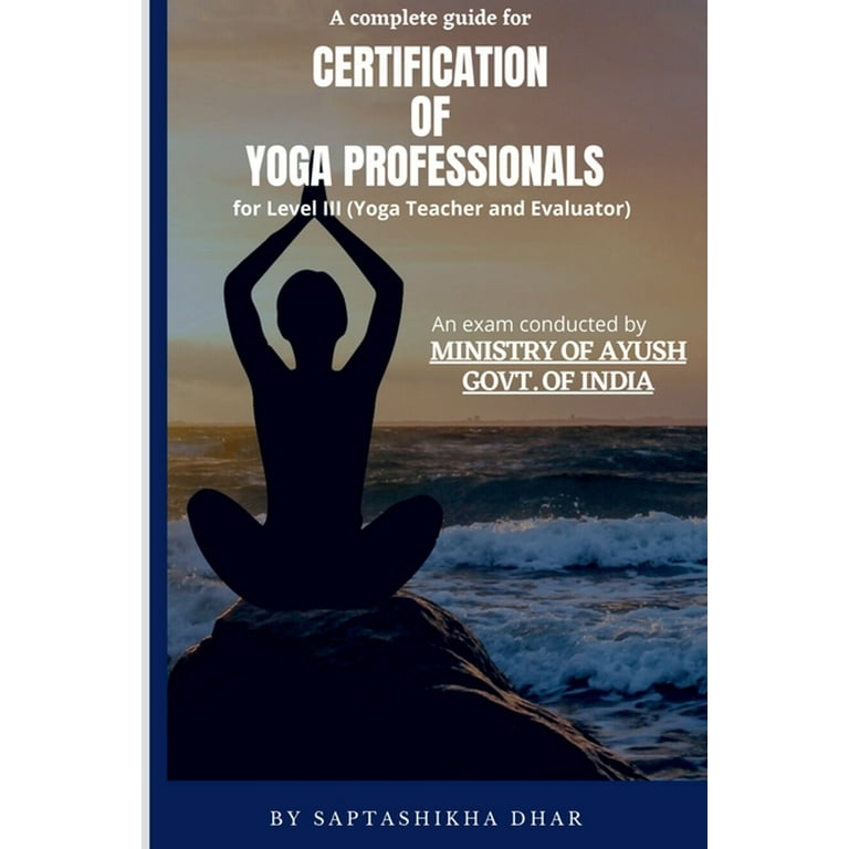 A Complete Guide for Certification of Yoga Professionals for Level III (Yoga  Teacher and Evaluator) (Paperback) 