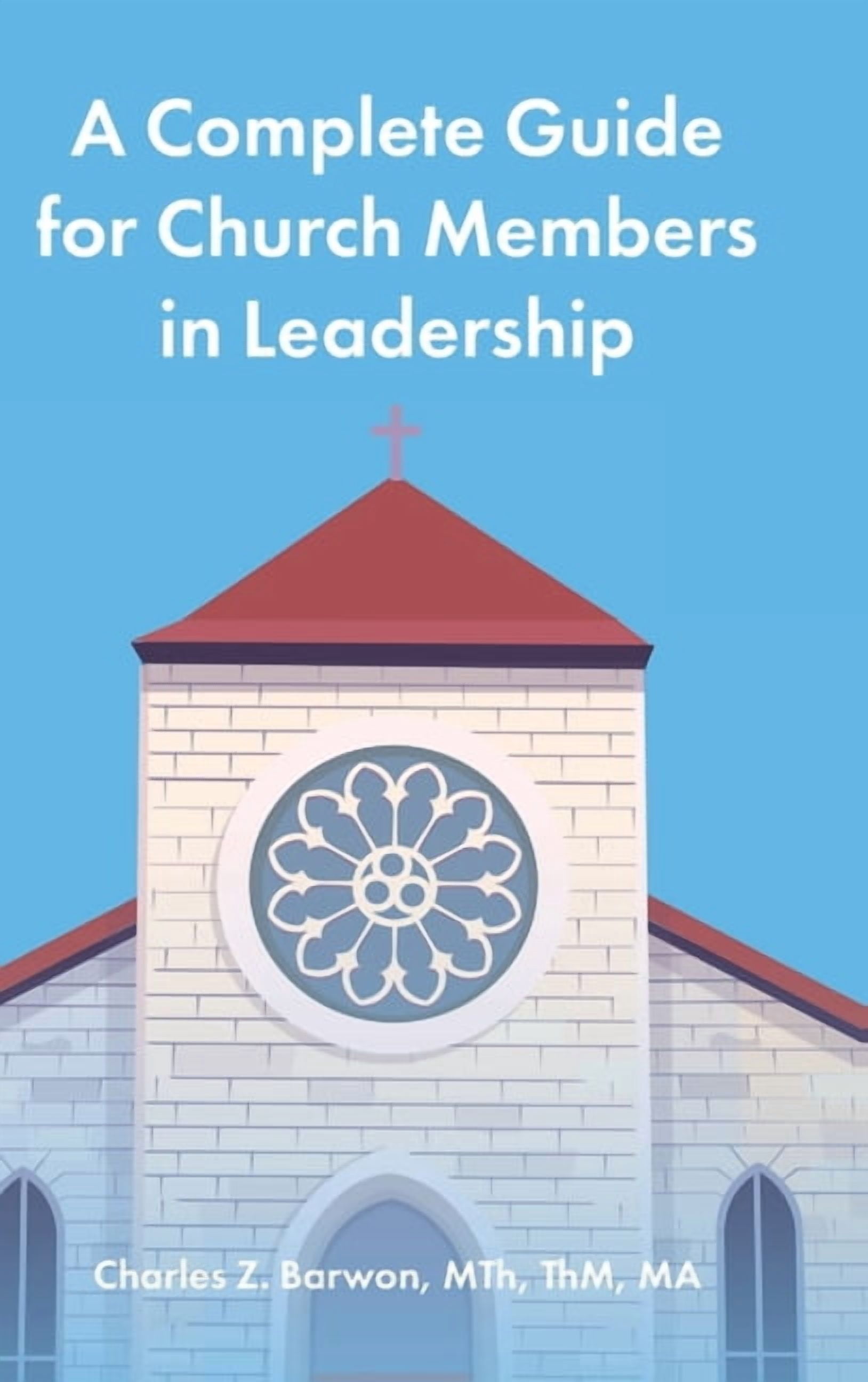 A Complete Guide for Church Members in Leadership, (Hardcover)