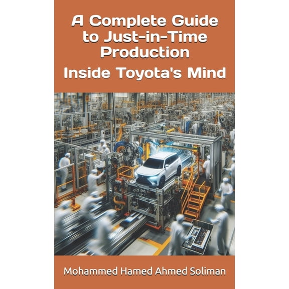 Lean Foundations & Advanced AI Appli A Complete Guide to Just-in-Time Production: Inside Toyota's Mind, (Paperback)