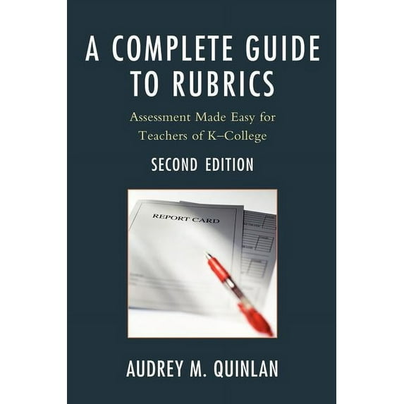 A Complete Guide to Rubrics : Assessment Made Easy for Teachers, K-College (Edition 2) (Paperback)
