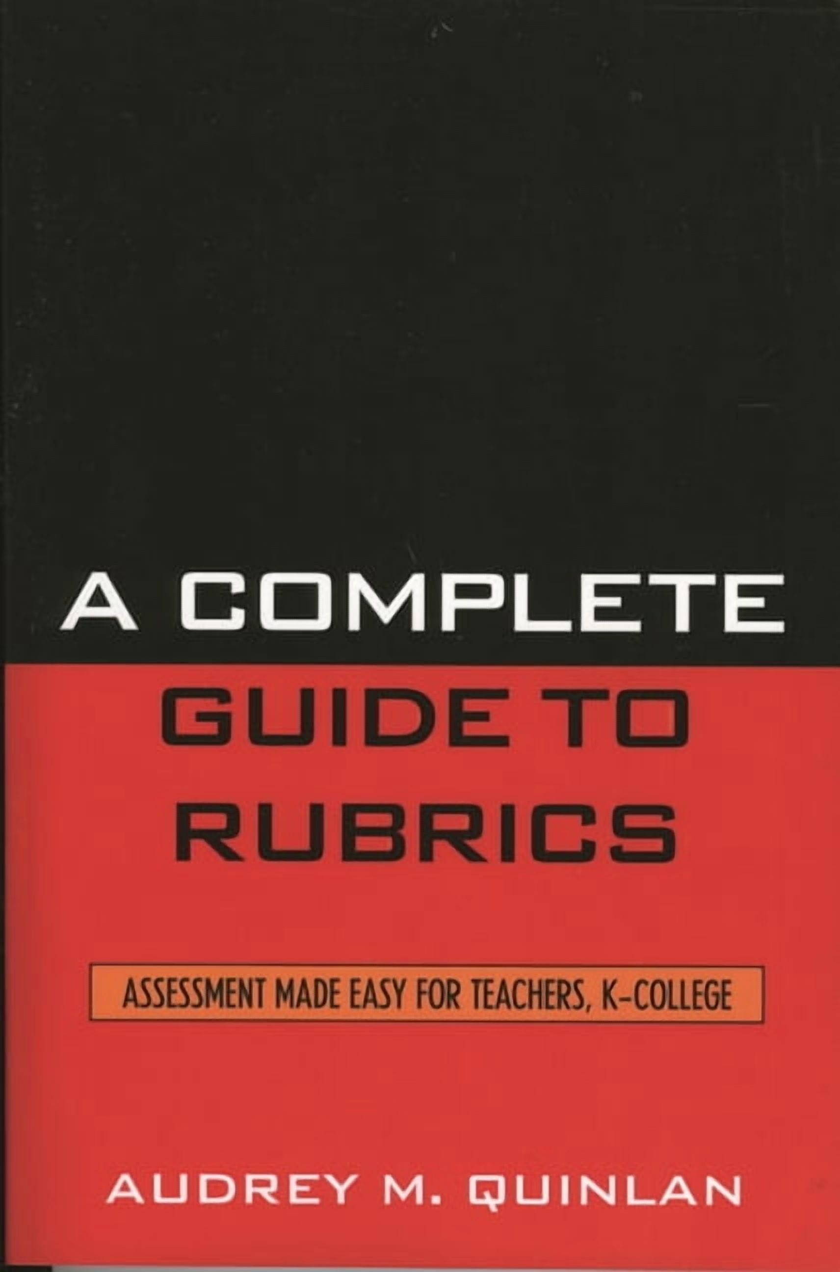 Complete Guide to Rubrics: Assessment Made Easy for Teachers, K-College, (Hardcover)
