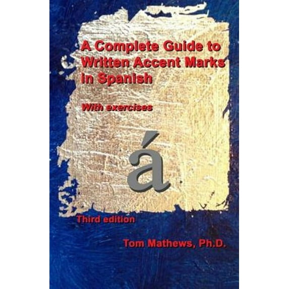 A Complete Guide to Written Accent Marks in Spanish: With Exercises