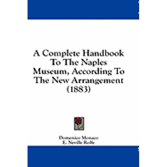 A Complete Handbook To The Naples Museum, According To The New Arrangement (1883) (Paperback)