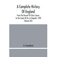 thumbnail image 1 of A Complete History Of England: From The Descent Of Julius Caesar, To The Treaty Of Aix La Chapelle, 1748. Containing The, (Paperback), 1 of 1
