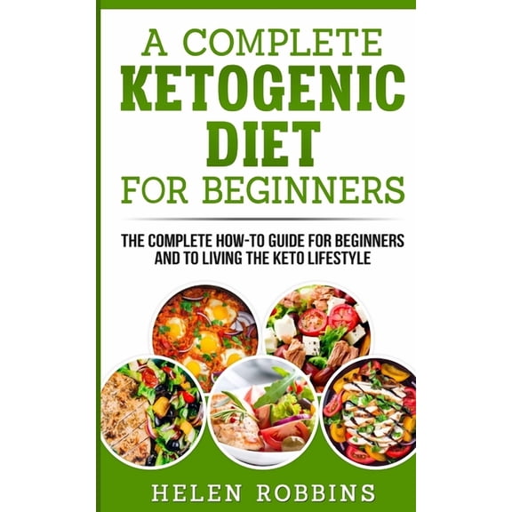 Keto A Complete Ketogenic Diet for Beginners: The Complete HOW-TO Guide For Beginners And To Living The Keto Lifestyle, Book 1, (Paperback)
