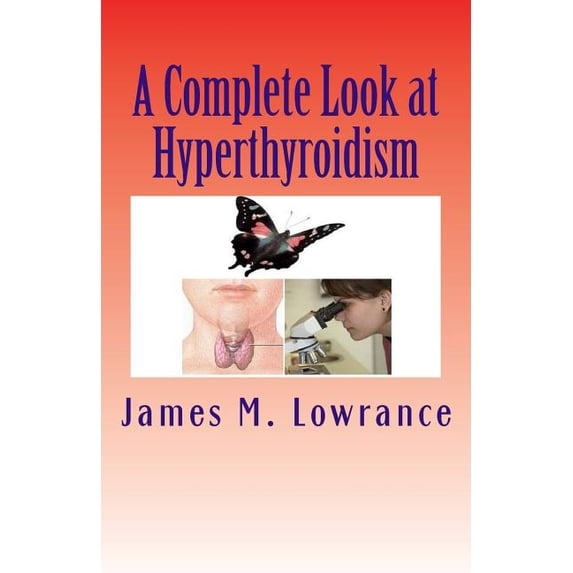 A Complete Look at Hyperthyroidism: Overactive Thyroid Symptoms and Treatments
