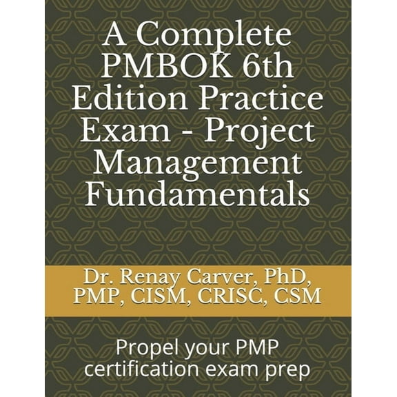 A Complete PMBOK 6th Edition Practice Exam - Project Management Fundamentals (Paperback)