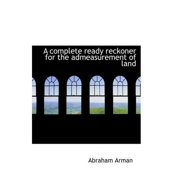 A Complete Ready Reckoner for the Admeasurement of Land (Hardcover)