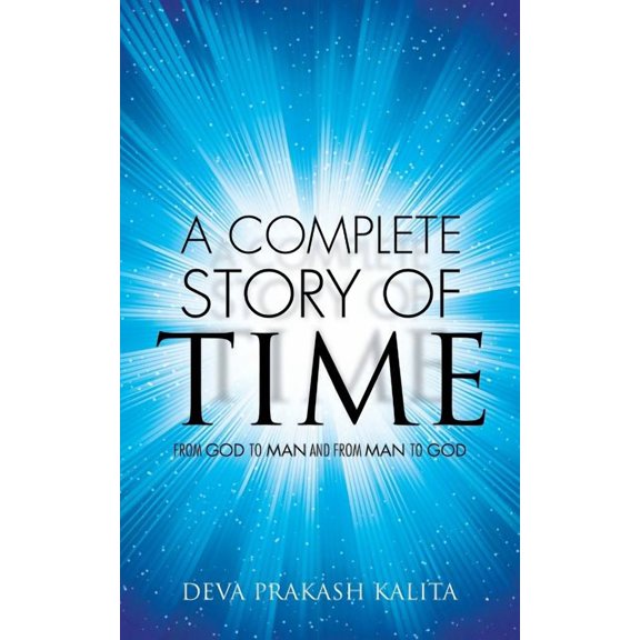 A Complete Story of Time : From God to Man and from Man to God (Paperback)