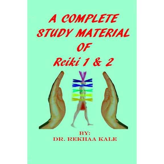 A Complete Study Material of Reiki 1 & 2: The Most Simple, Complete and Scientific Study Material (Paperback) by Rekhaa Kale