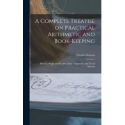 A Complete Treatise on Practical Arithmetic and Book-keeping, Hardcover