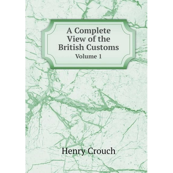 A Complete View of the British Customs Volume 1 (Paperback)