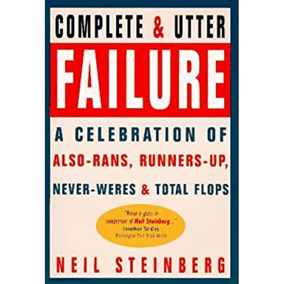 Pre-Owned A Complete and Utter Failure: A Celebration of Also-Rans, Runners-Up, Never-Weres & Total Flops (Paperback) 0385479700 9780385479707